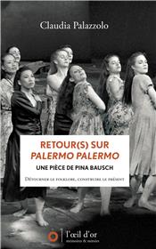 Retour(s) sur Palermo Palermo une pièce de Pina Bausch