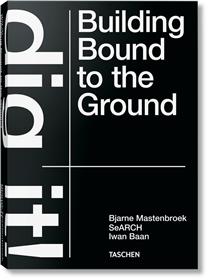 Bjarne Mastenbroek. Dig it! Building Bound to the Ground (GB)